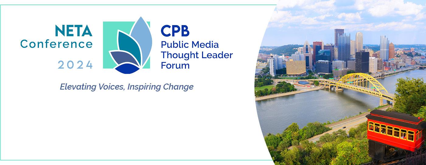 2024 NETA Conference & CPB Public Media Thought Leader Forum logo. Theme: Elevating Voices, Inspiring Change. Image of trolley overlooking Pittsburgh skyline and rivers