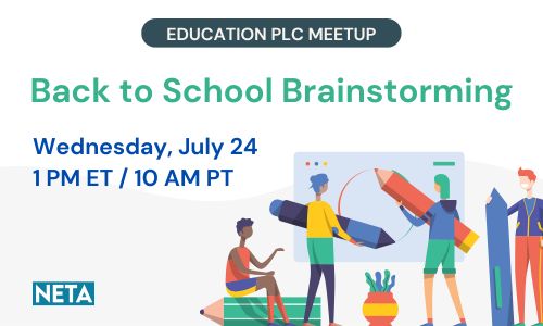 Education PLC Meetup: Back to School Brainstorming. Wednesday, July 24 at 1PM ET / 10 AM PT. NETA logo