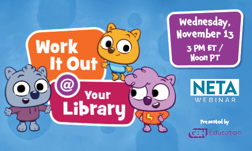 Work It Out @ Your Library! Presented by GBH Education. NETA Webinar Wednesday, November 13 at 3PM ET / noon PT.