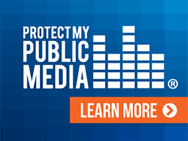 Protect My Public Media. Learn More >